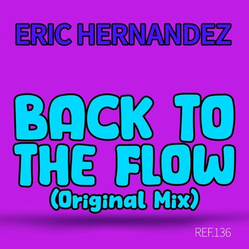 Eric Hernandez . BACK TO THE FLOW (Original Mix)