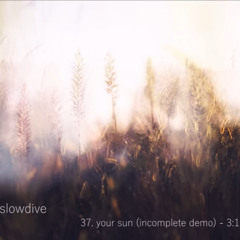 slowdive - your sun (rare demo)