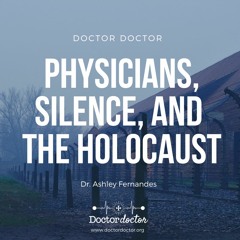 DD #238 - Physicians, Silence, and Lessons from the Holocaust