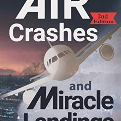 [DOWNLOAD] PDF 💞 Air Crashes and Miracle Landings: 85 CASES - How and Why by  Christ
