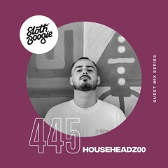 SlothBoogie Guestmix #445 - HouseHeadz00