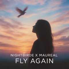 Nightbirde x Maureal - Fly Again (Original Mix)
