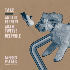 Angelo Ferreri + Adam Twelve & Deeprule - TAKE // MFR353
