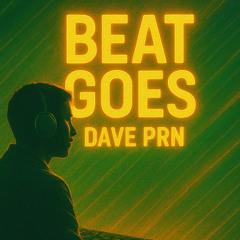 Beat Goes - Dave PRN