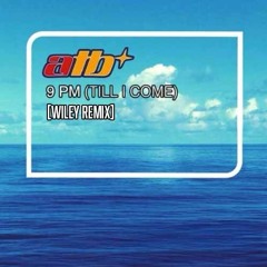 ATB - 9PM (Till I Come) (WILEY REMIX) [FREE DOWNLOAD]