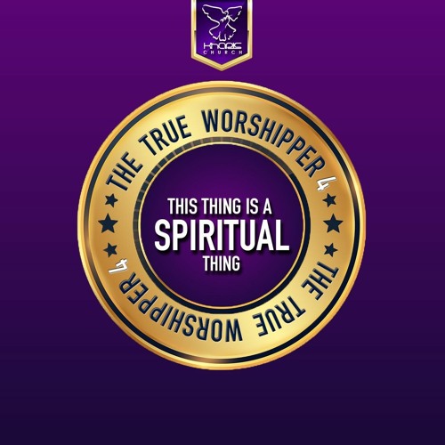 The True Worshipper 4 - This Thing Is A Spiritual Thing