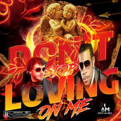 Don't Stop Loving On Me