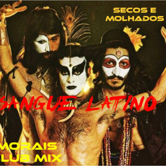Secos & Molhados - Sangue Latino - Morais Club Mix