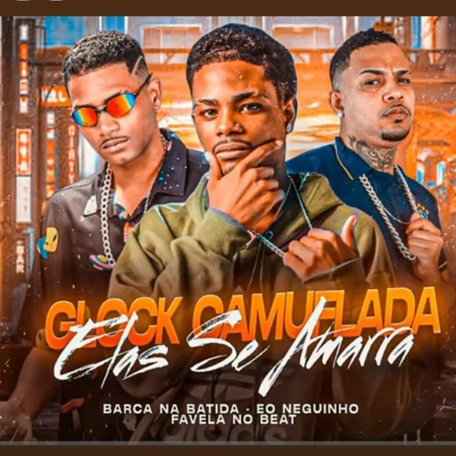Mp3 160k Stream GLOCK CAMUFLADA ELAS SE AMARRA - BARCA NA BATIDA_ EO NEGUINHO ...