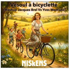 #Niskens - Vesoul à bicyclette (Mashup Jacques Brel & Montand)