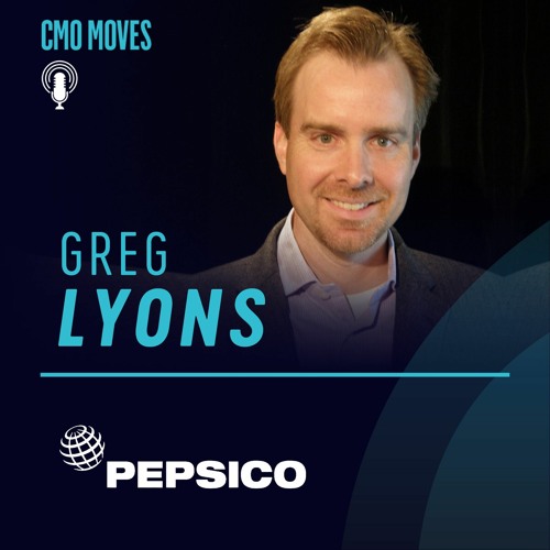 Greg Lyons, CMO of PepsiCo Beverages – Balancing Home, Heart and Happiness to the End Zone