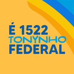 É 1522 Tonynho é Federal
