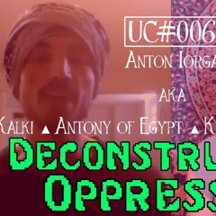Deconstructing Oppression: Anarcha-Feminist Apocalypticism ▲ [UC#006] w/ Kalki / Anton Iorga
