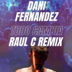 Dani Fernandez - Todo Cambia (Raul C Remix)