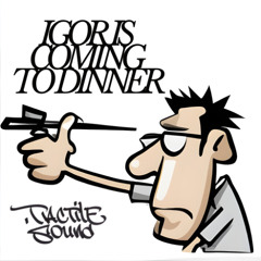 Igor Is Coming To Dinner