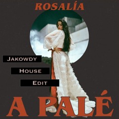 Rosalía - A Palé (JAKOWDY House Edit)