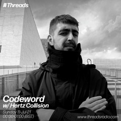 Codeword w/ Hertz Collision (Threads Radio - 11 Jul 2021)