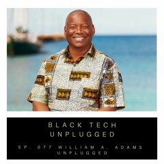 (Ep. 077) Techquity Unplugged with William A. Adams