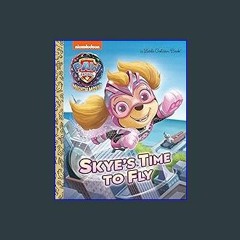 [EBOOK] ⚡ Skye's Time to Fly (PAW Patrol: The Mighty Movie) (Little Golden Book) PDF - KINDLE - EP