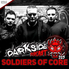 Darkside Podcast 325 - SOLDIERS OF CORE