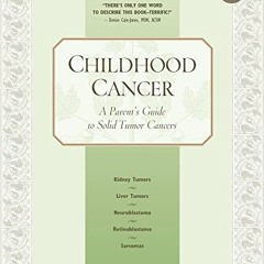 VIEW KINDLE PDF EBOOK EPUB Childhood Cancer: A Parent's Guide to Solid Tumor Cancers (Childhood Canc