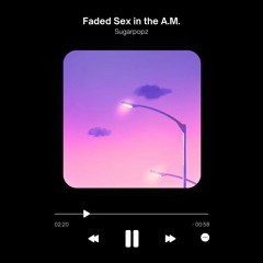 Faded Sex In The A.M.