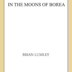 Get PDF 💏 In the Moons of Borea (Titus Crow Book 5) by Brian Lumley [KINDLE PDF EBOO