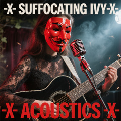 -X- SUFFOCATING IVY-X- Proof of Life Stripped Acoustic -X-