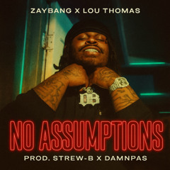 ZayBang x Lou Thomas - No Assumptions (Prod. Strew-B x Damnpas)