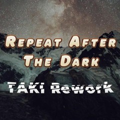 Repeat After The Dark - (TAKI Rework)