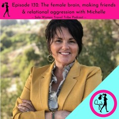 132: The Female Brain, Making Friends & Relational Aggression With Michelle Runnels