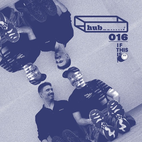 hub♪016 I F T H I S I S !