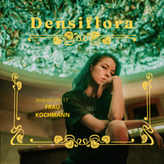 Densiflora podcast vol. 17 - Frau Kochmann