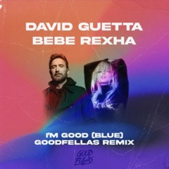 David Guetta X Bebe Rexha - I'm Good (Good Fellas Remix)