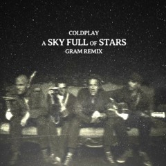 Coldplay - Sky Full Of Stars (GRAM Remix)