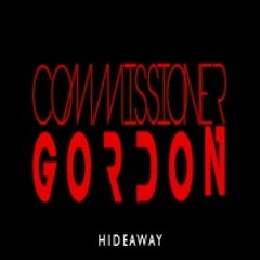 Commissioner Gordon - Hideaway **OUT NOW!**(Like To Sing This? Vocalists Required)