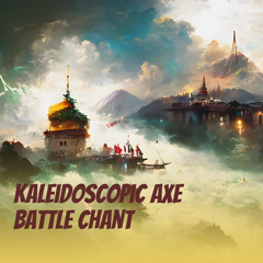 Kaleidoscopic Axe Battle Chant