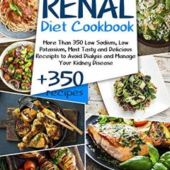 VIEW [EPUB KINDLE PDF EBOOK] Renal Diet Cookbook for Beginners: More than 350 Low Sodium, Low Potass