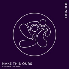 Make This Ours (Footshooter Remix)