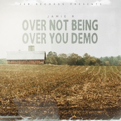 Jamie R Over Not Being Over You Demo