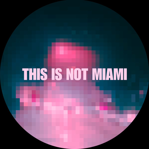 THIS IS NOT MIAMI