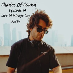 Shades Of Sound Ep.14 - Live @ Mirage Day Party