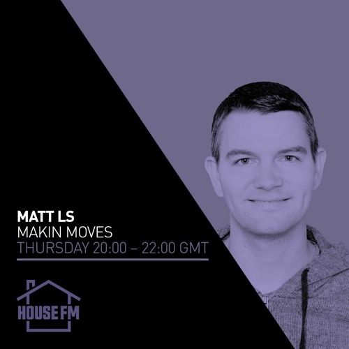 Matt LS - Makin Moves show - housefm.net - 01 APR 2021