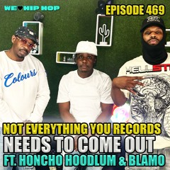 Episode 469 | Not Everything You Records Needs To Come Out ft. Honcho Hoodlum & Blamo