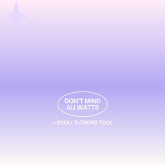 Ali Watts - Don't Mind (Dyoll's Chord Tool)