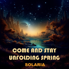 Solaria - Come and Stay - Unfolding Spring