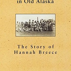 )# A Schoolteacher in Old Alaska, The Story of Hannah Breece )Epub#