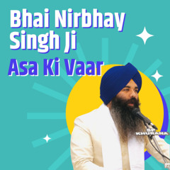 Asa Ki Vaar - Bhai Nirbhay Singh Ji