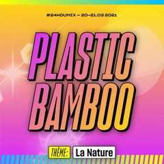 Pardonnez-Nous: Les 24hDuMix - Plastic Bamboo