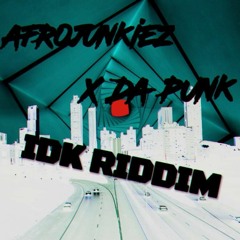 AFROJUNKIEZ X DA PUNK - IDK RIDDIM